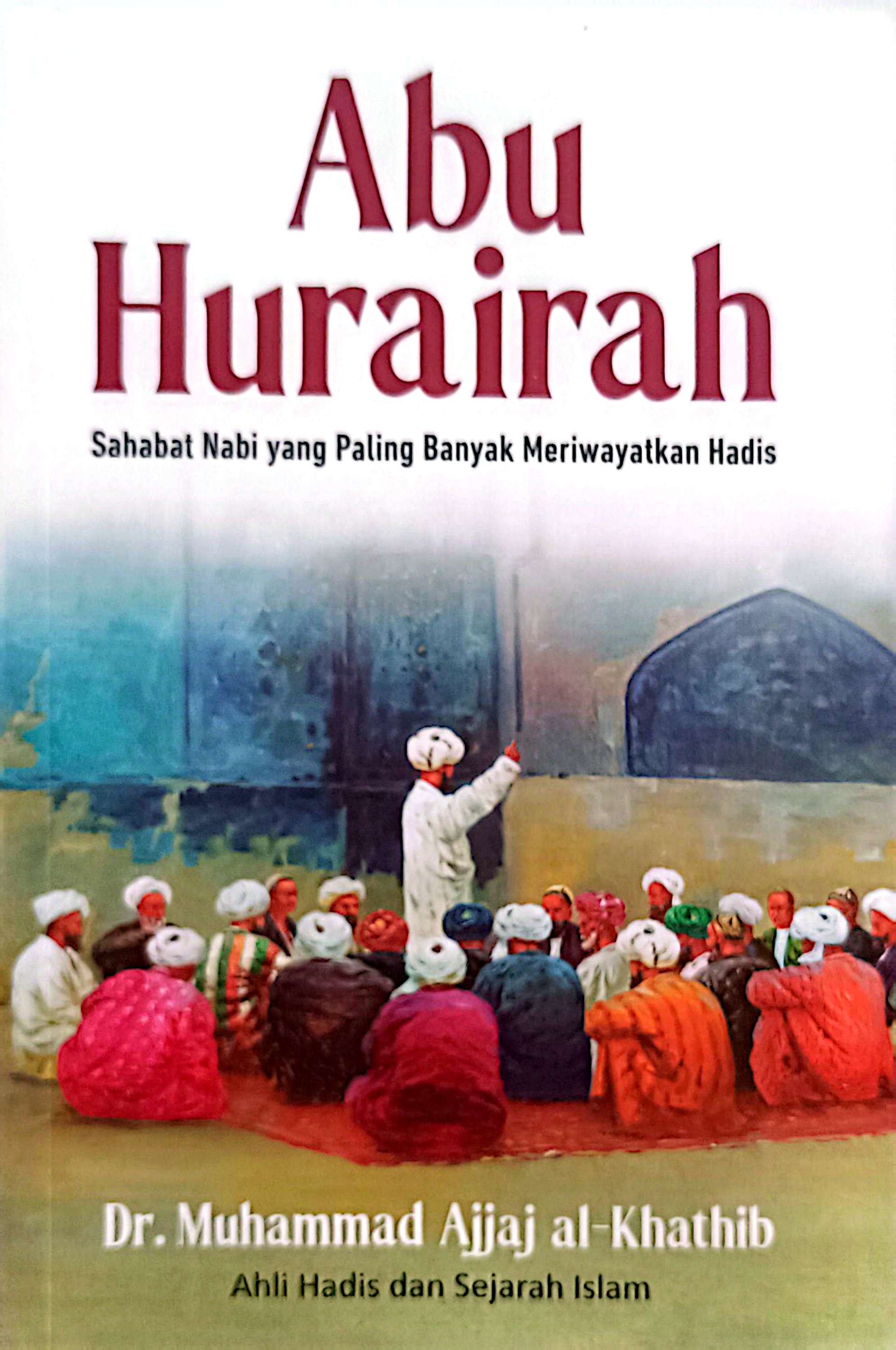 Abu Hurairah: Sahabat nabi yang paling banyak meriwayatkan hadis
